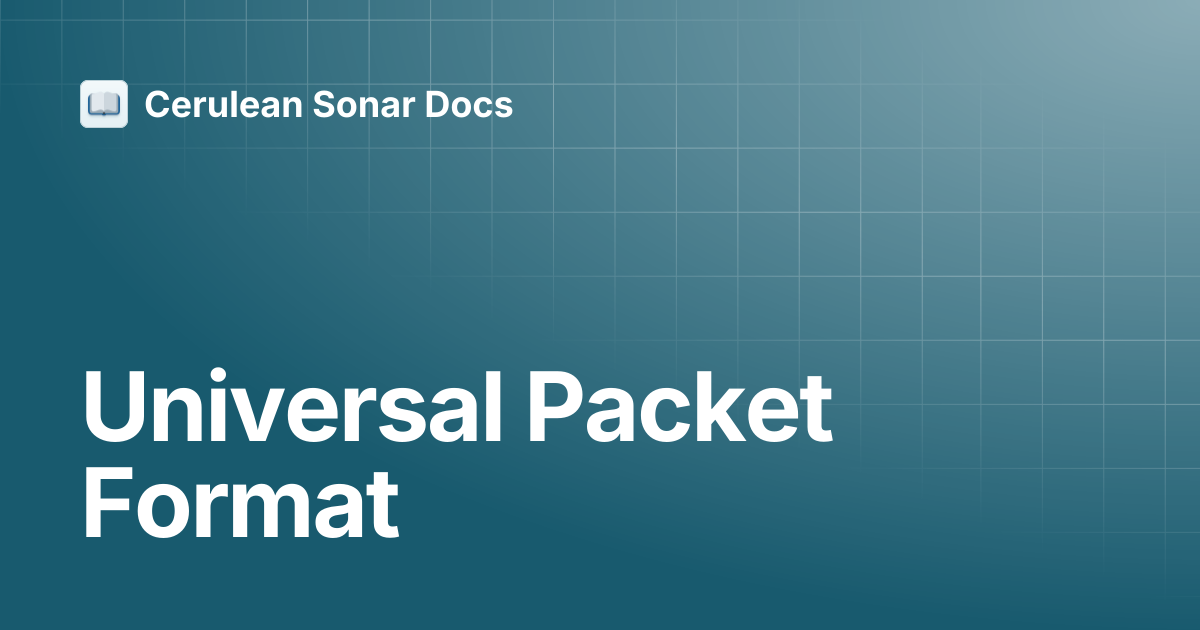 Universal Packet Format | Cerulean Ping Protocol | Cerulean Sonar Docs