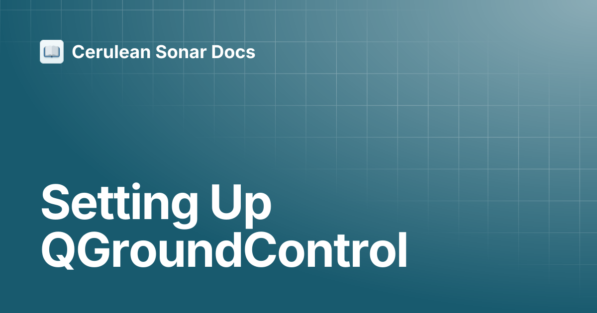 Setting Up QGroundControl | CeruleanTracker | Cerulean Sonar Docs