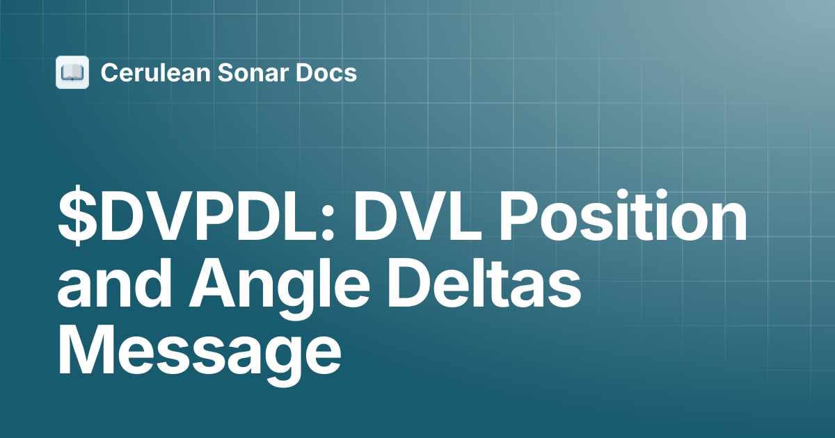 $DVPDL: DVL Position and Angle Deltas Message | DVL-75 | Cerulean Sonar ...