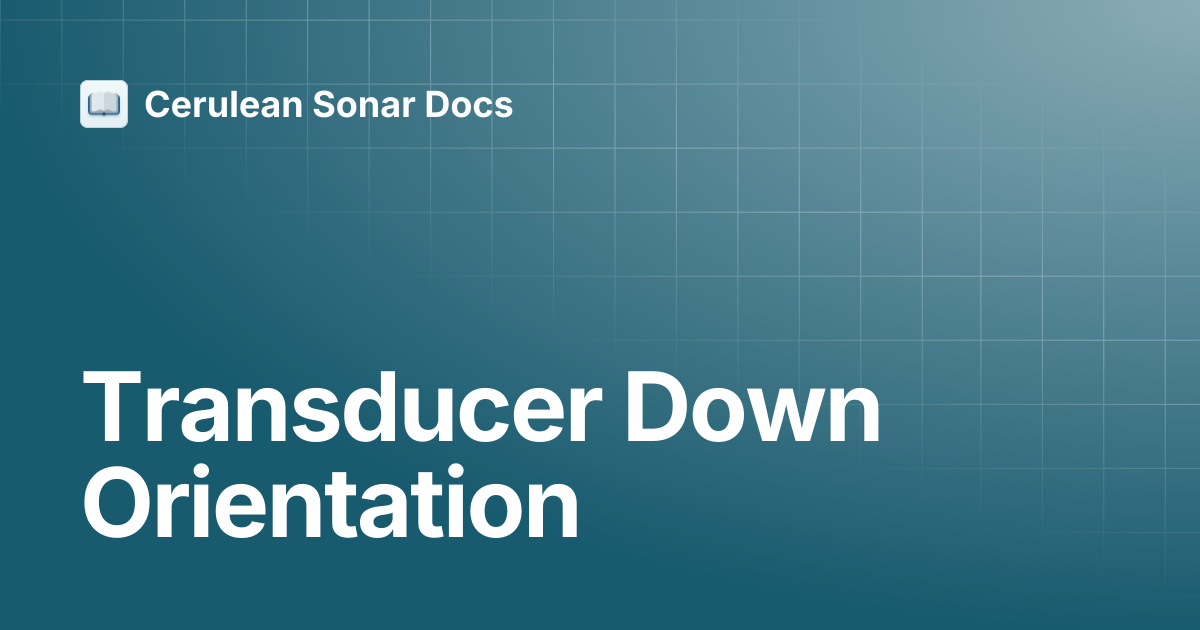 Transducer Down Orientation | Ethernet ROV Locator | Cerulean Sonar Docs