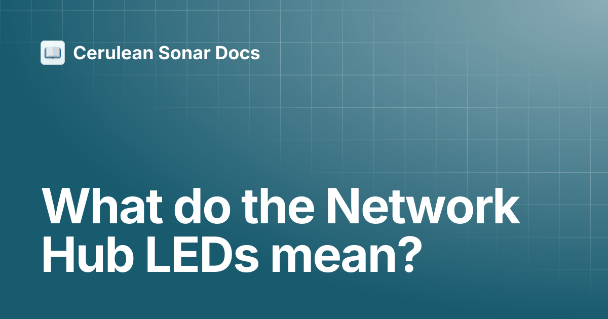 What do the Network Hub LEDs mean? | Network Hub | Cerulean Sonar Docs