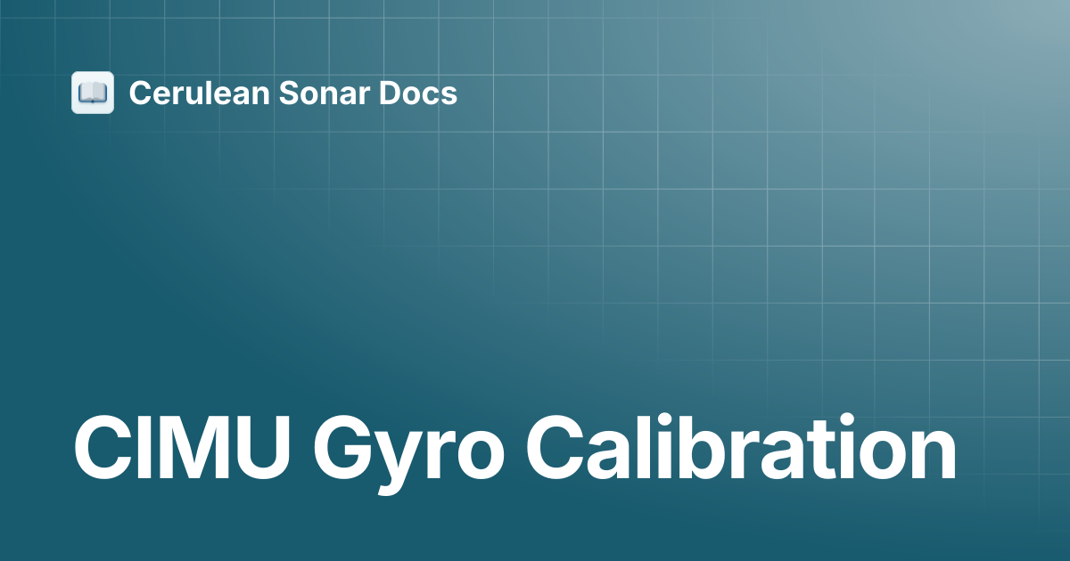 CIMU Gyro Calibration | ROV Locator | Cerulean Sonar Docs