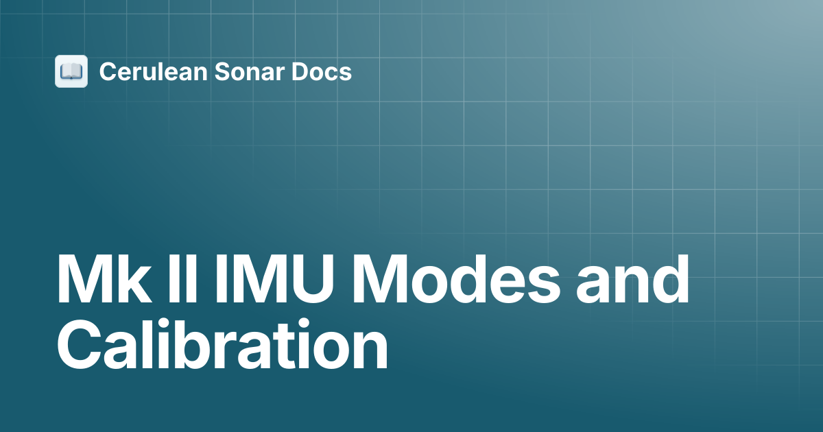 Mk II IMU Modes and Calibration | ROV Locator | Cerulean Sonar Docs