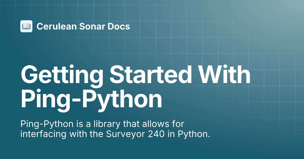 Getting Started With Ping-Python | Surveyor 240-16 | Cerulean Sonar Docs